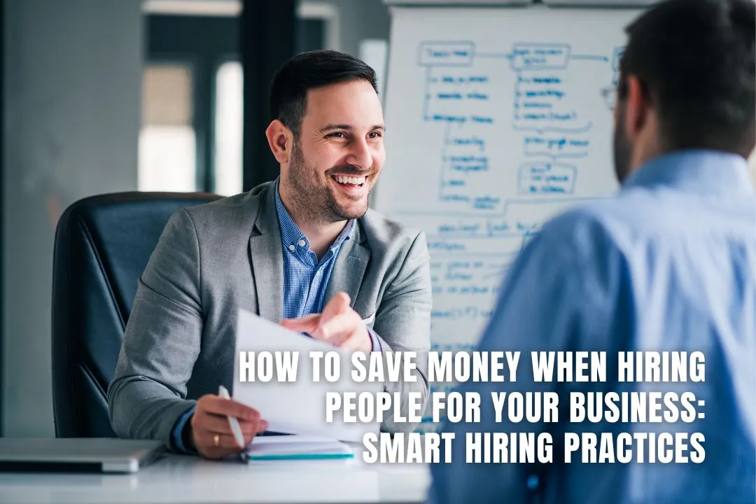 How to Save Money When Hiring People for Your Business: Smart Hiring Practices