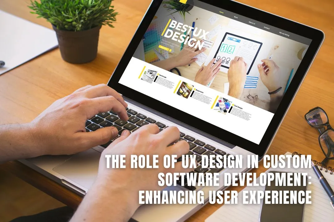 The Role of UX Design in Custom Software Development: Enhancing User Experience