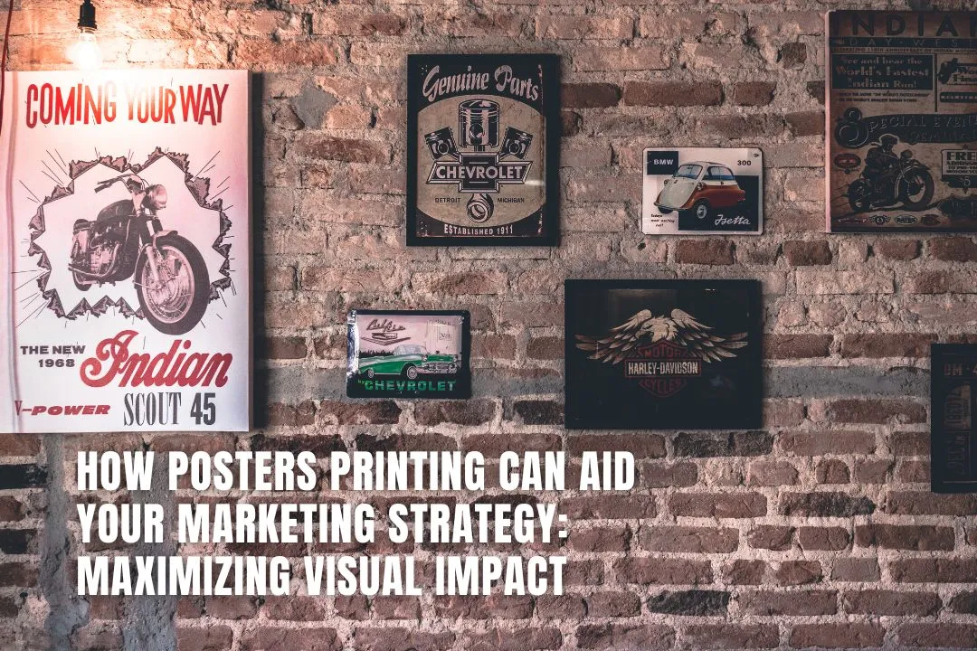 How Posters Printing Can Aid Your Marketing Strategy: Maximizing Visual Impact