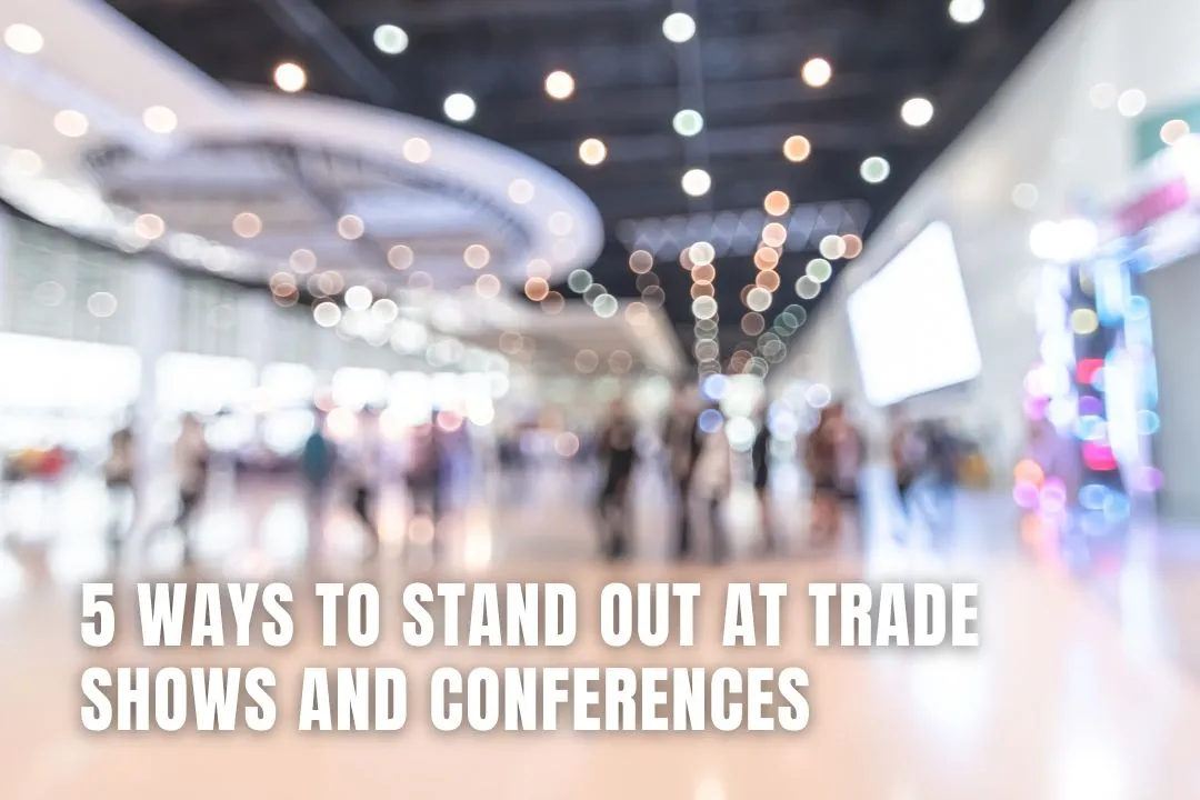5 Ways to Stand Out at Trade Shows and Conferences