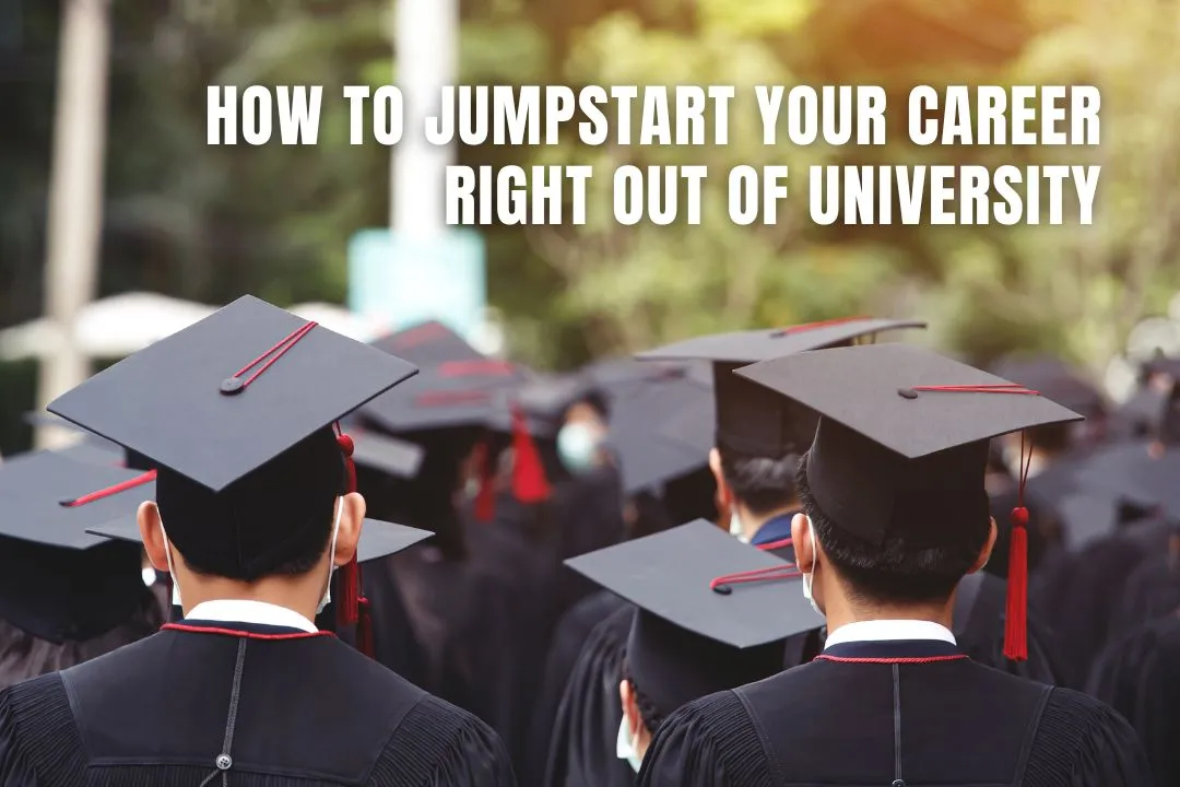 How to Jumpstart Your Career Right Out of University