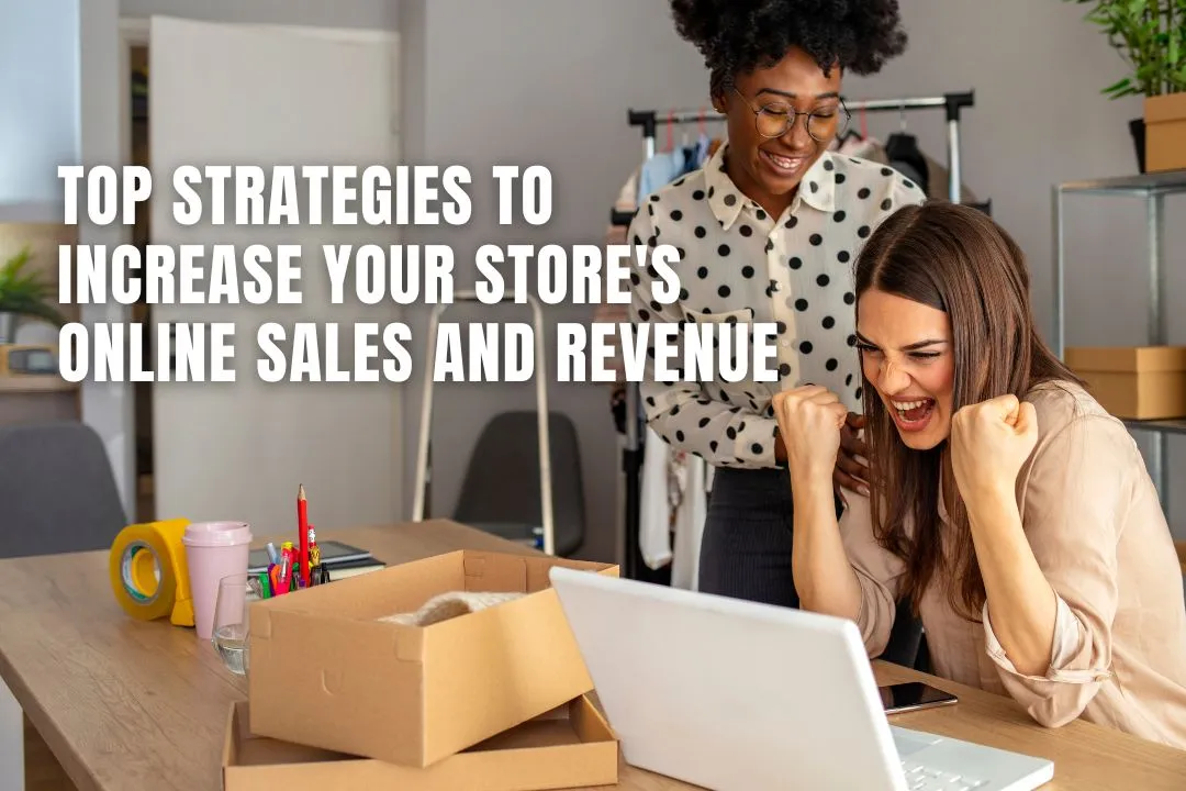 Top Strategies to Increase Your Store's Online Sales and Revenue
