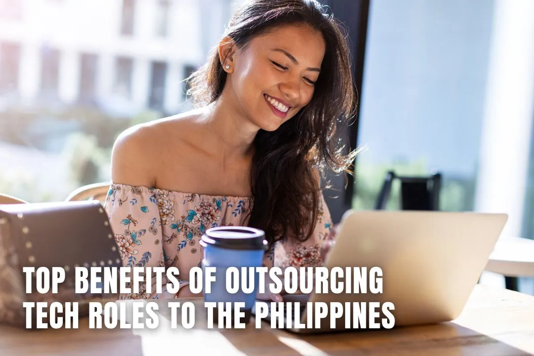 Top Benefits of Outsourcing Tech Roles to the Philippines