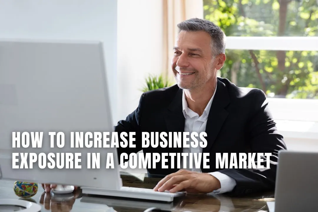 How to Increase Business Exposure in a Competitive Market