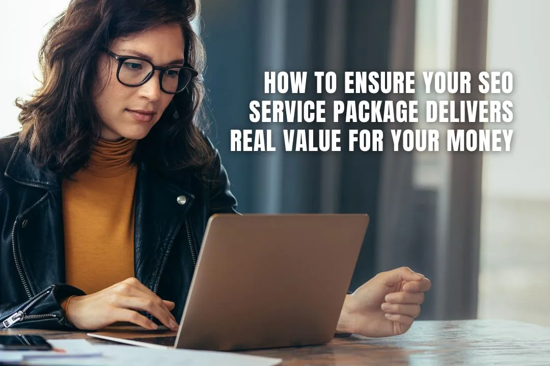 How to Ensure Your SEO Service Package Delivers Real Value for Your Money