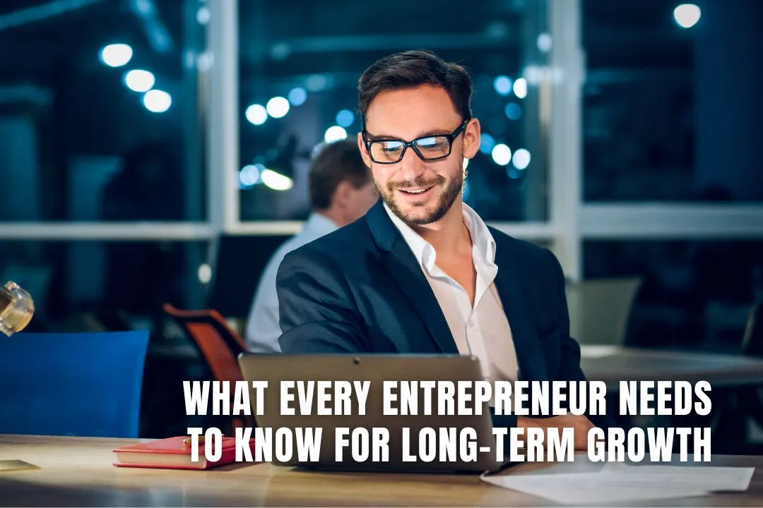 What Every Entrepreneur Needs to Know for Long-Term Growth