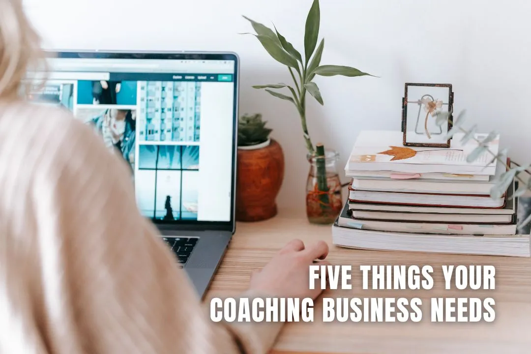 Five Things Your Coaching Business Needs