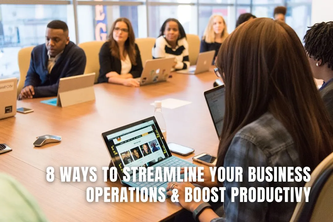 8 Ways to Streamline Your Business Operations and Boost Productivity