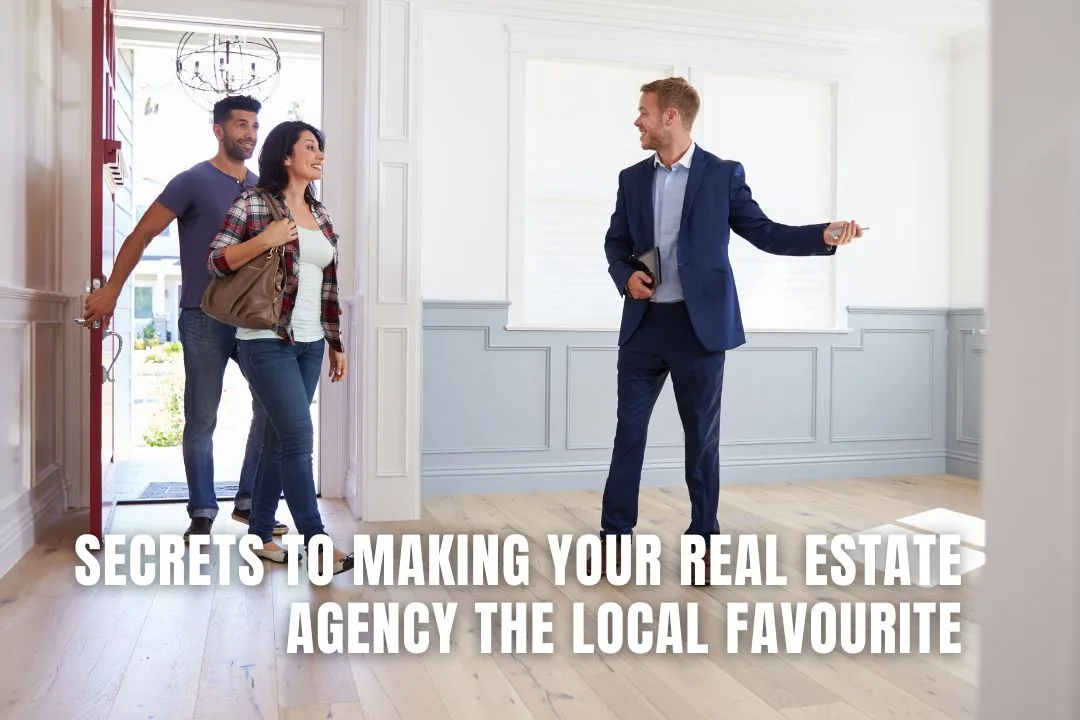 Secrets to Making Your Real Estate Agency the Local Favourite