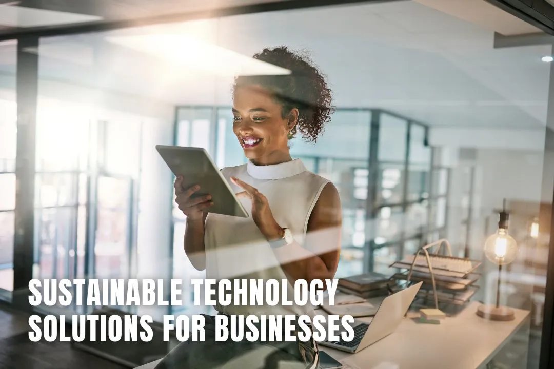 Sustainable Technology Solutions for Businesses