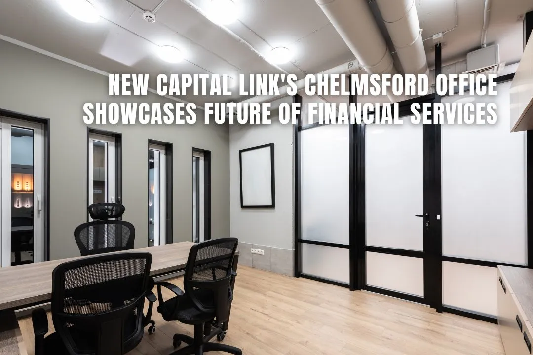 New Capital Link's Chelmsford Office Showcases Future of Financial Services