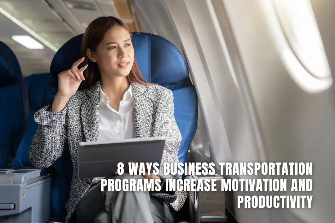 8 Ways Business Transportation Programs Increase Motivation and Productivity