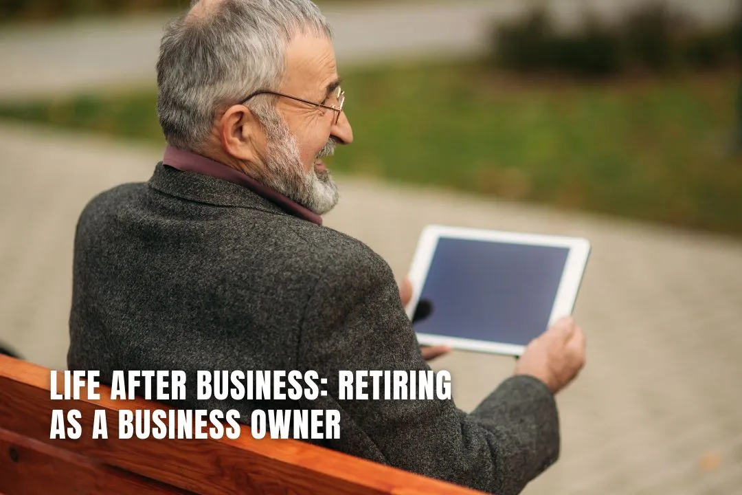 Life After Business: Retiring as a Business Owner