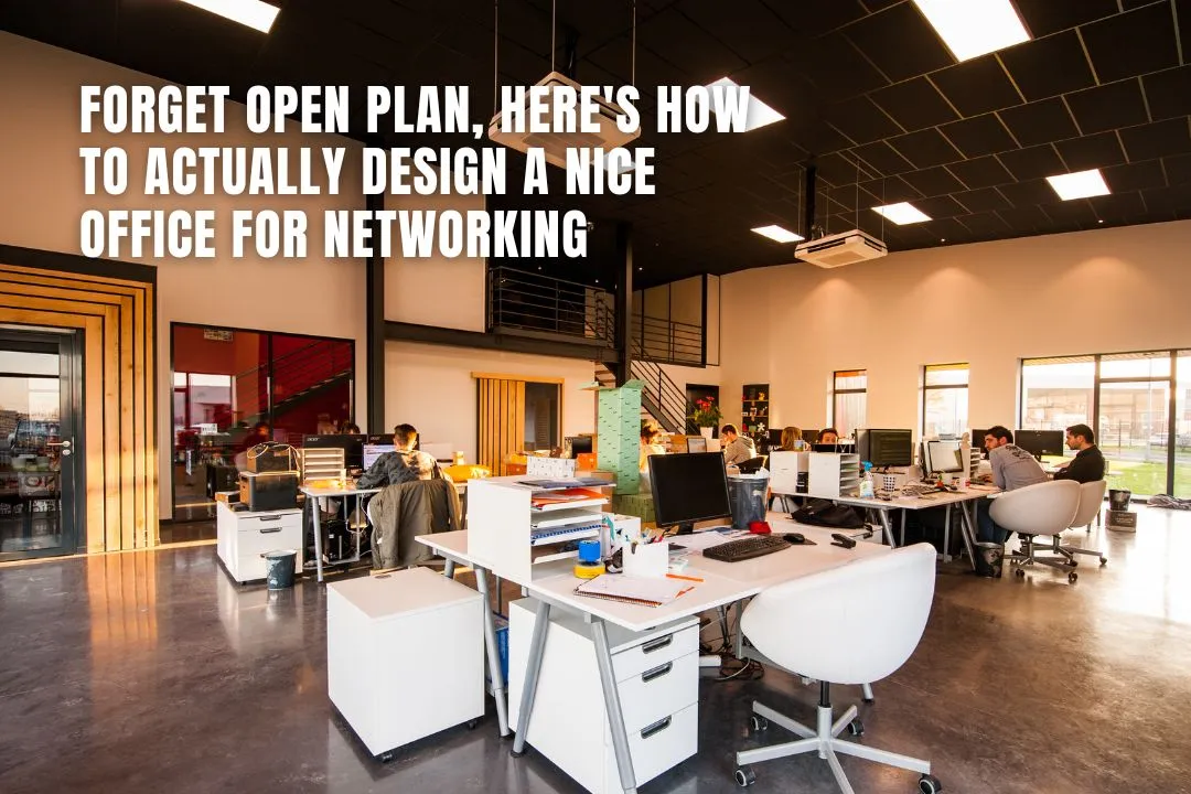 Forget Open Plan, Here's How To Actually Design A Nice Office For Networking