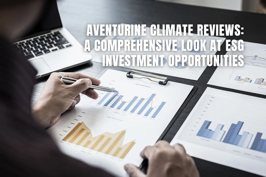 Aventurine Climate (Wh2022 Limited) Reviews: A Comprehensive Look at ESG Investment Opportunities