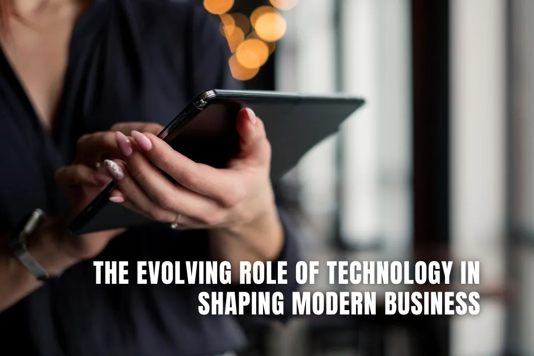 The Evolving Role of Technology in Shaping Modern Business