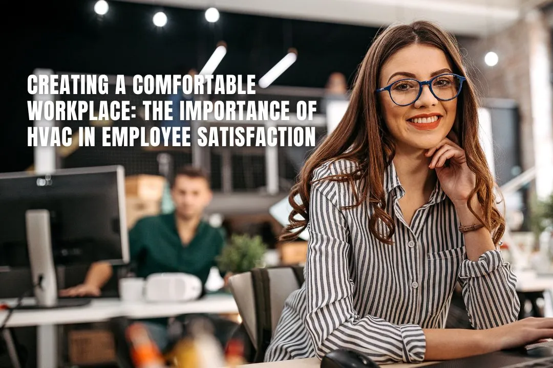 Creating a Comfortable Workplace: The Importance of HVAC in Employee Satisfaction