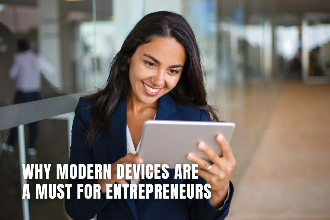 Why Modern Devices Are a Must for Entrepreneurs