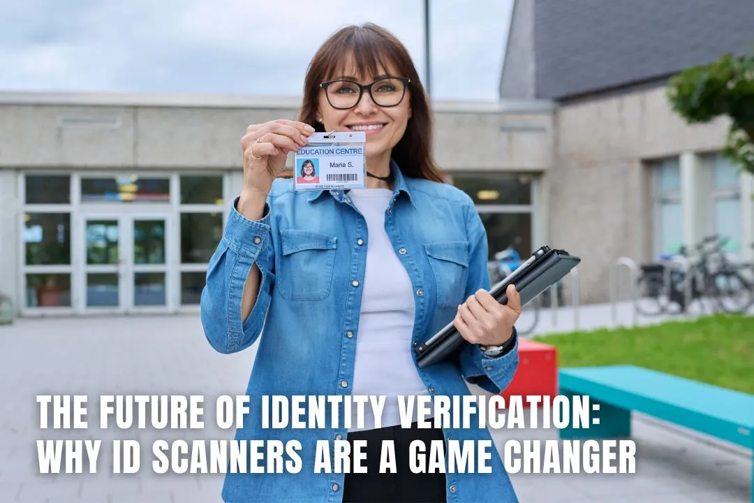 The Future of Identity Verification: Why ID Scanners Are a Game Changer