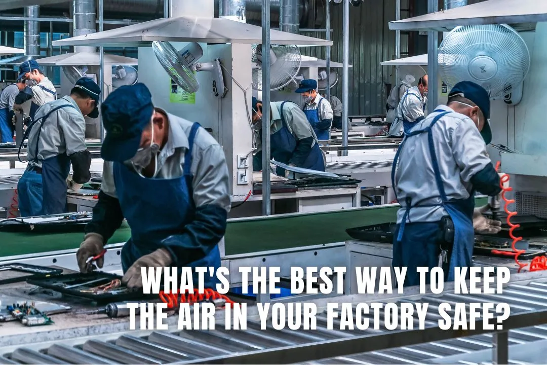 What's The Best Way To Keep The Air In Your Factory Safe?