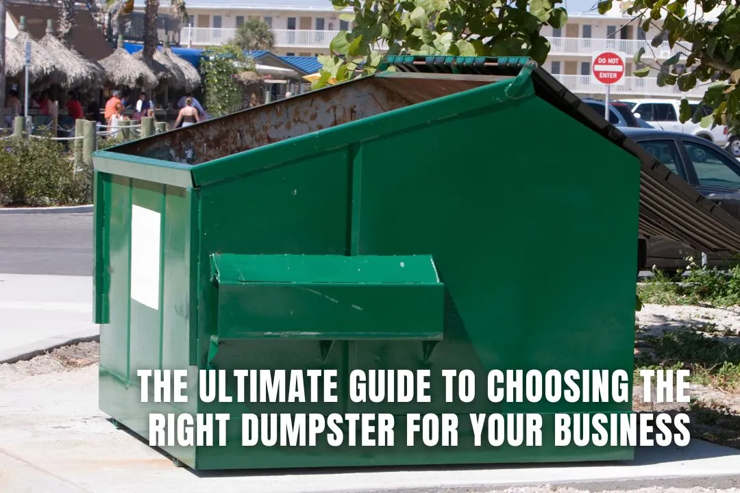 The Ultimate Guide to Choosing the Right Dumpster for Your Business