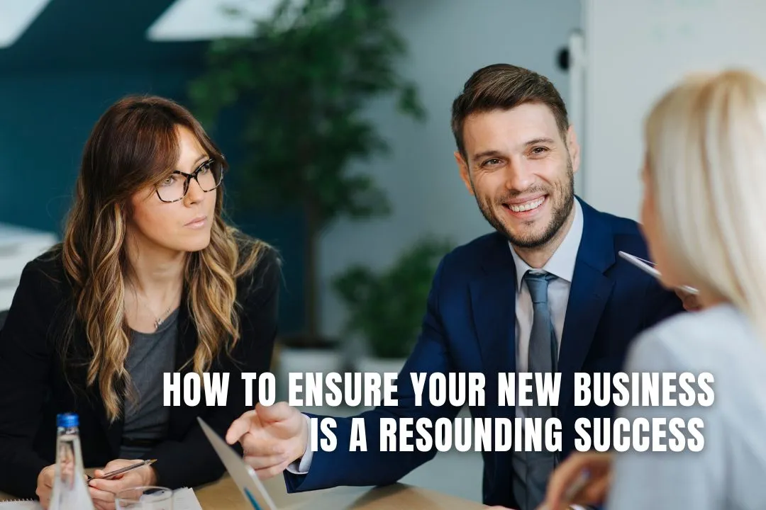 How To Ensure Your New Business Is A Resounding Success 