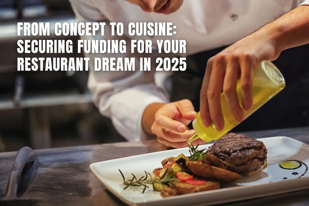 From Concept to Cuisine: Securing Funding for Your Restaurant Dream in 2025