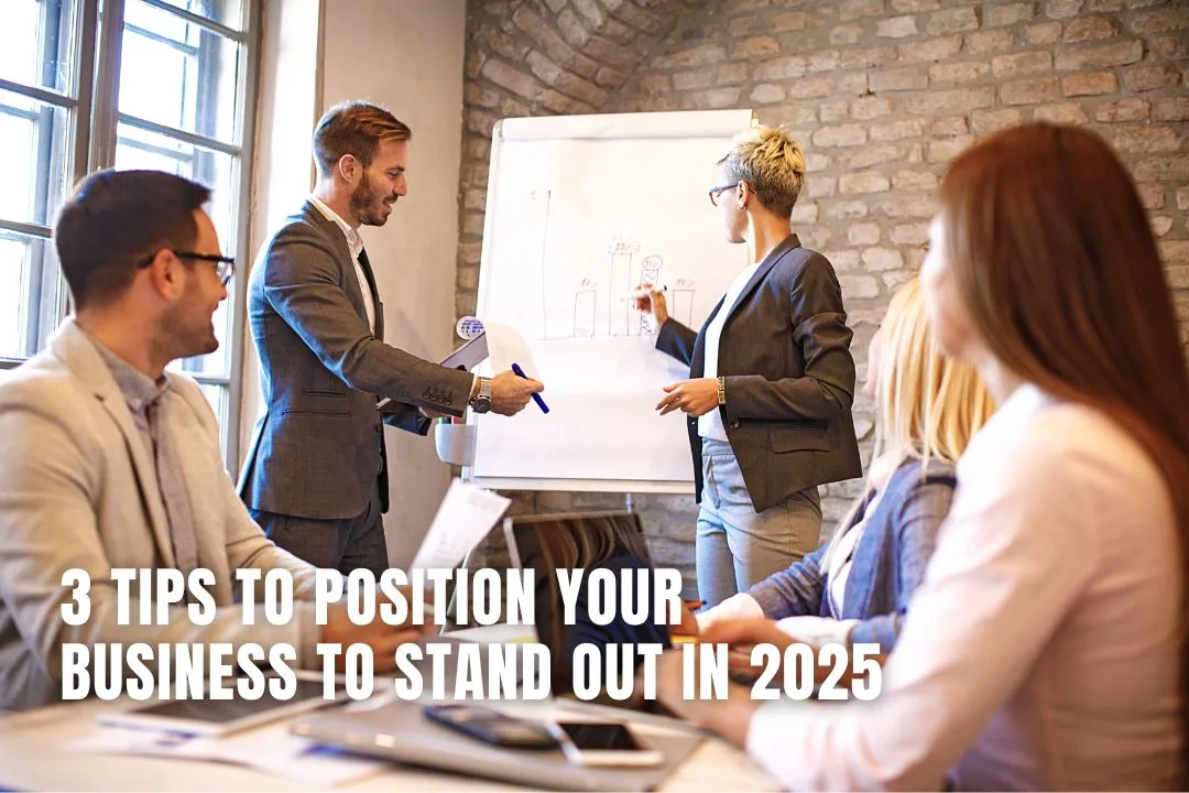3 Tips to Position Your Business to Stand Out in 2025