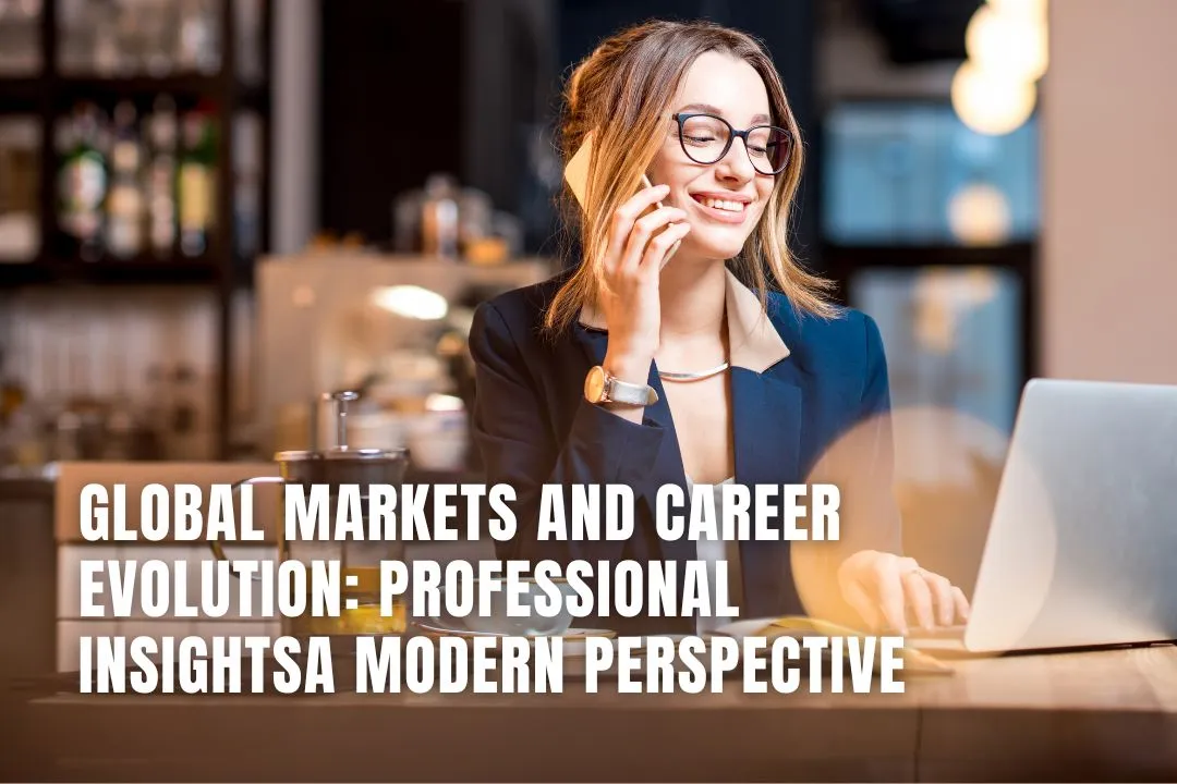 Global Markets and Career Evolution: Professional Insights