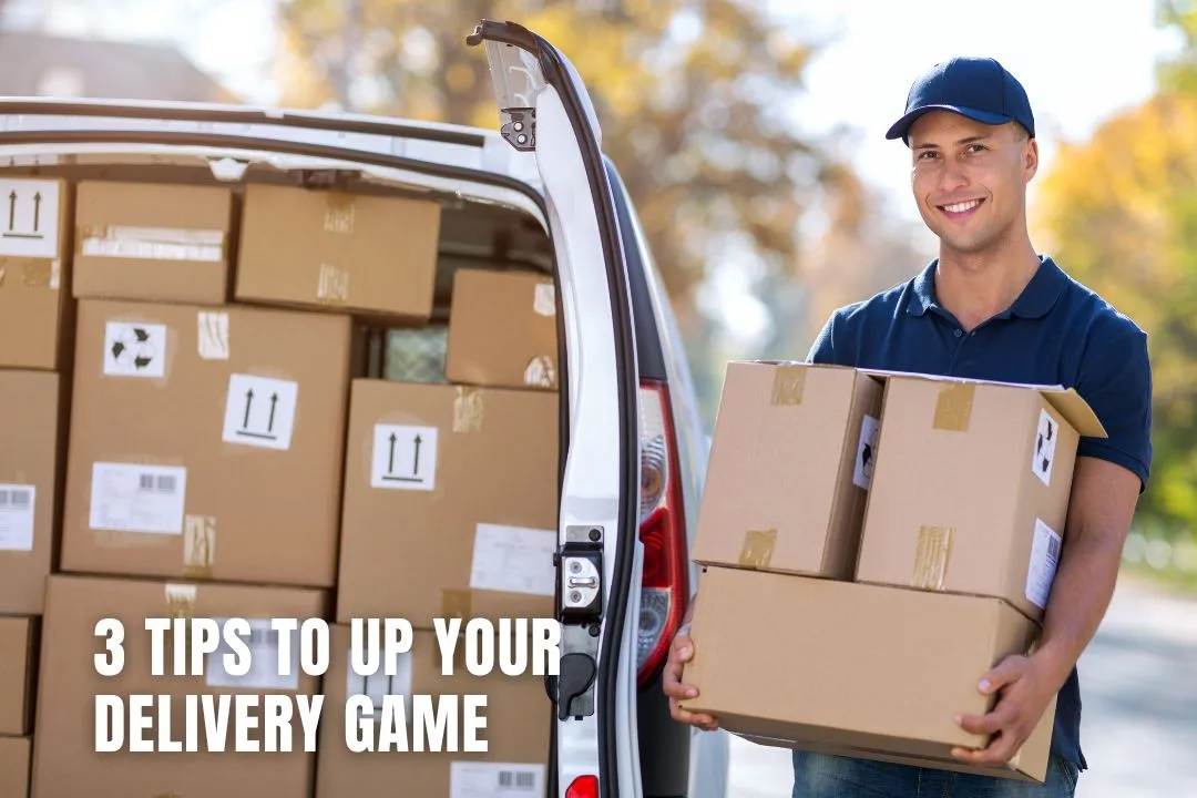 3 Tips to Up Your Delivery Game