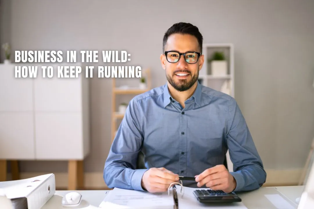 Business In The Wild: How To Keep It Running