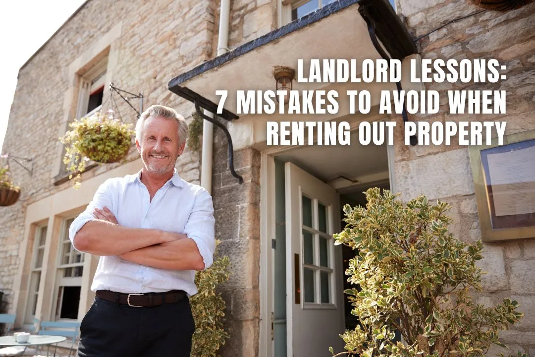 Landlord Lessons: 7 Mistakes To Avoid When Renting Out Property