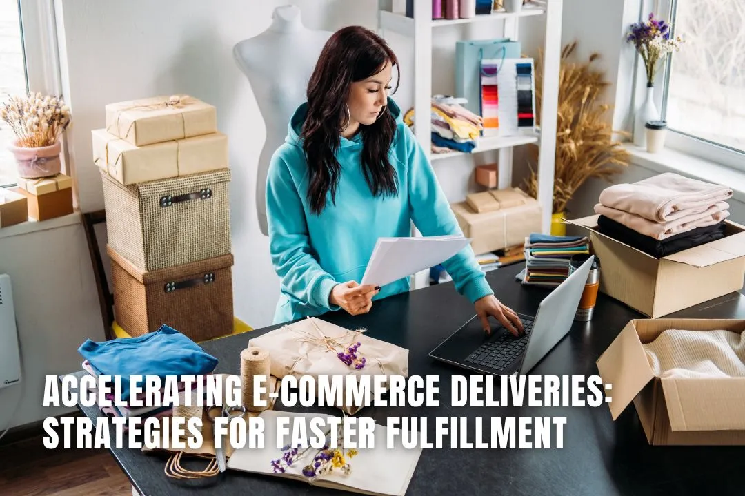 Accelerating E-Commerce Deliveries: Strategies For Faster Fulfillment