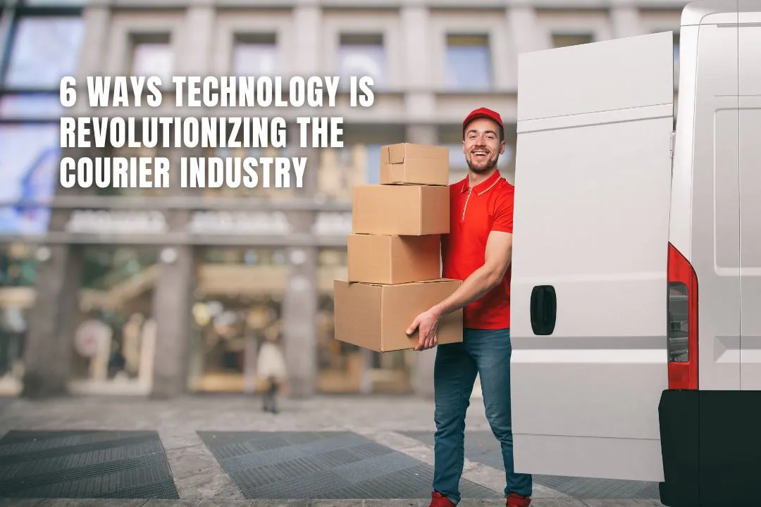 6 Ways Technology Is Revolutionizing The Courier Industry