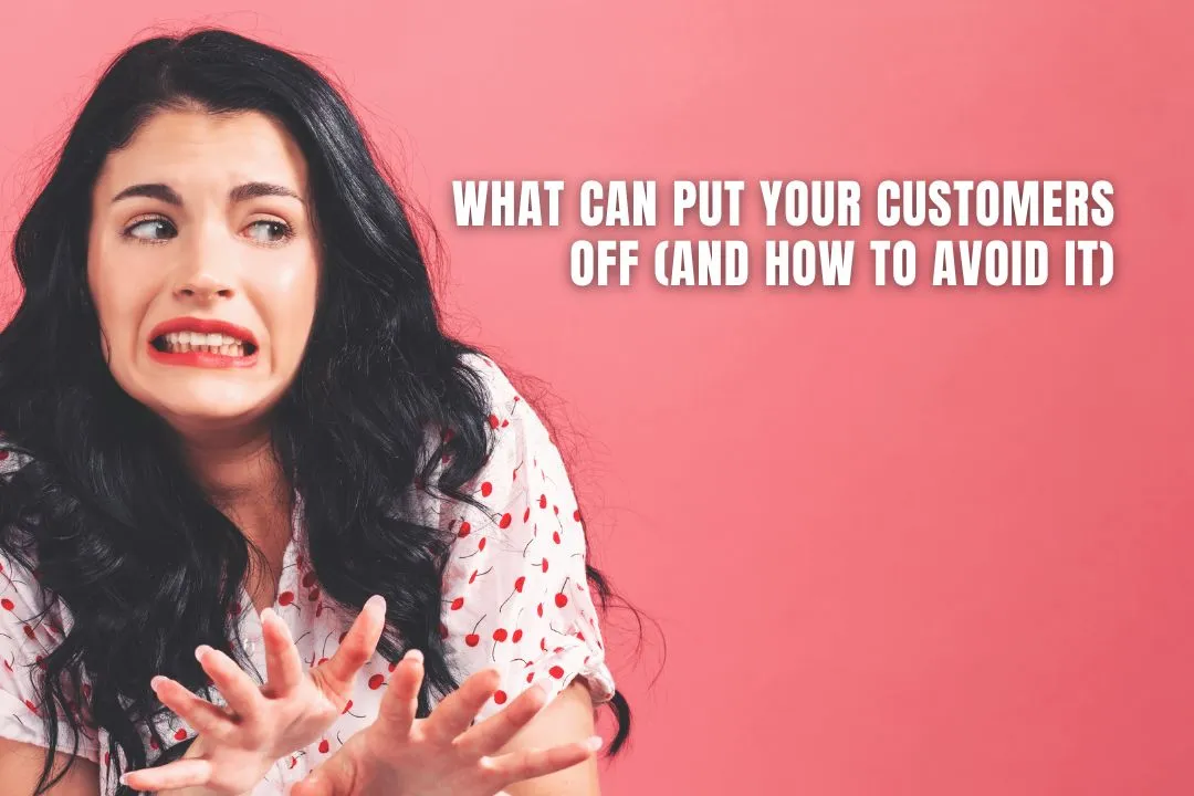 What Can Put Your Customers Off (and How to Avoid It)