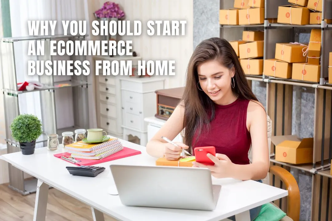 Why You Should Start an eCommerce Business from Home