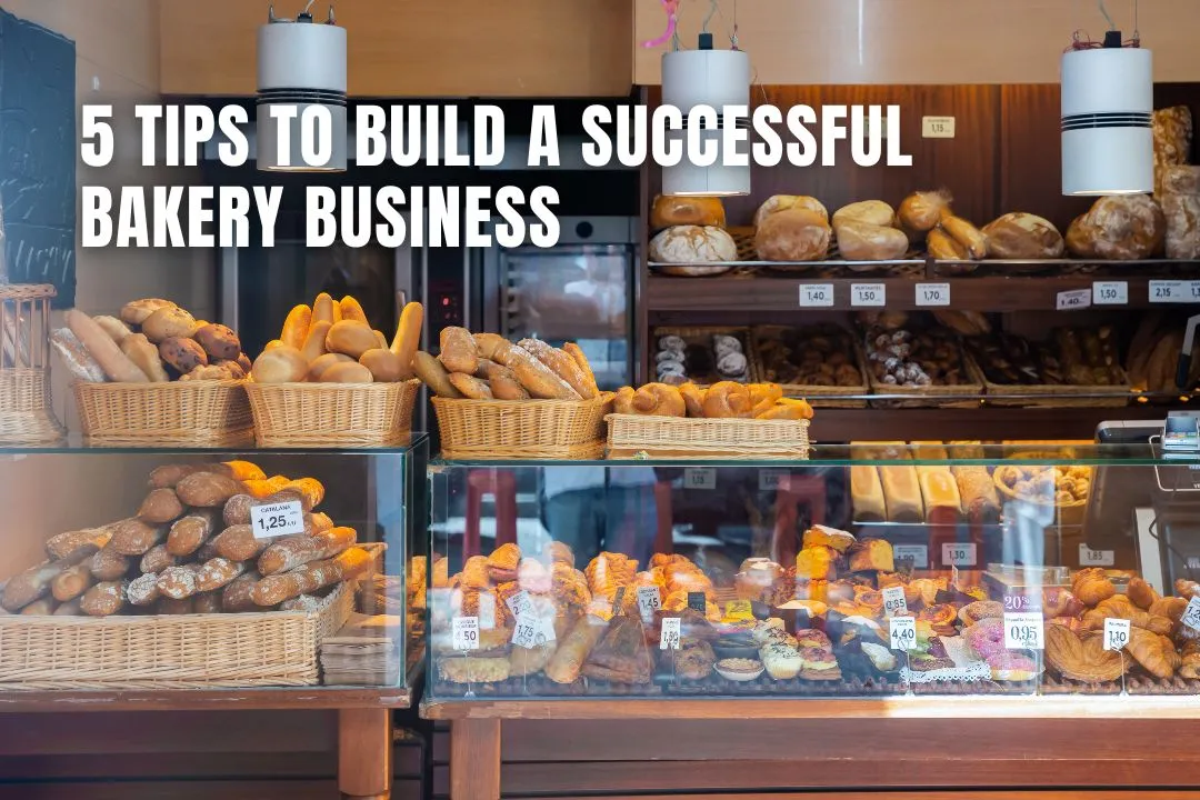 5 Tips To Build a Successful Bakery Business