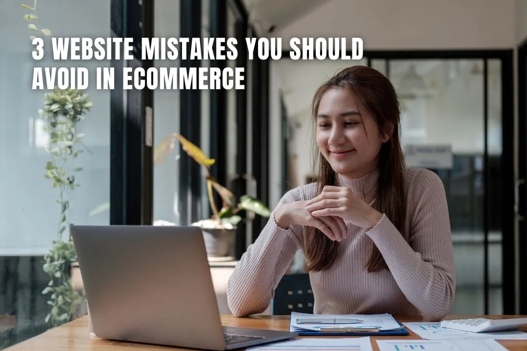 3 Website Mistakes You Should Avoid in Ecommerce