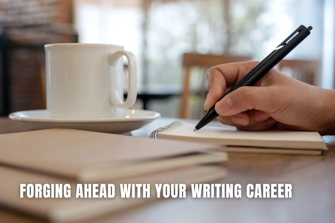  Forging Ahead With Your Writing Career