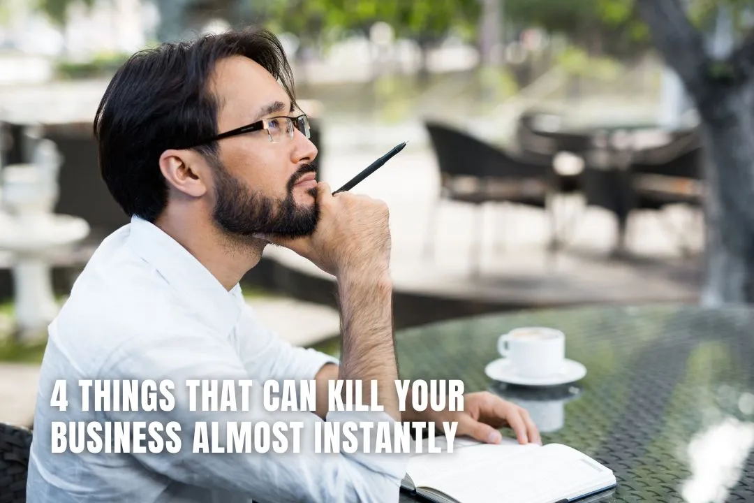 4 Things That Can Kill Your Business Almost Instantly