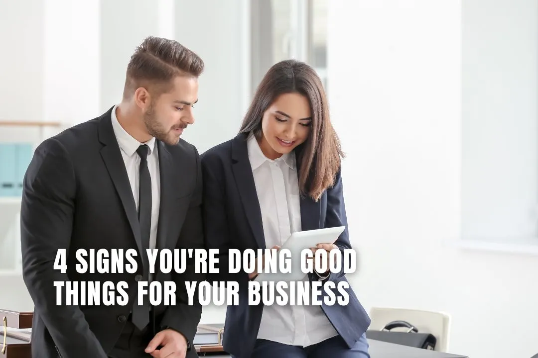 4 Signs You're Doing Good Things For Your Business