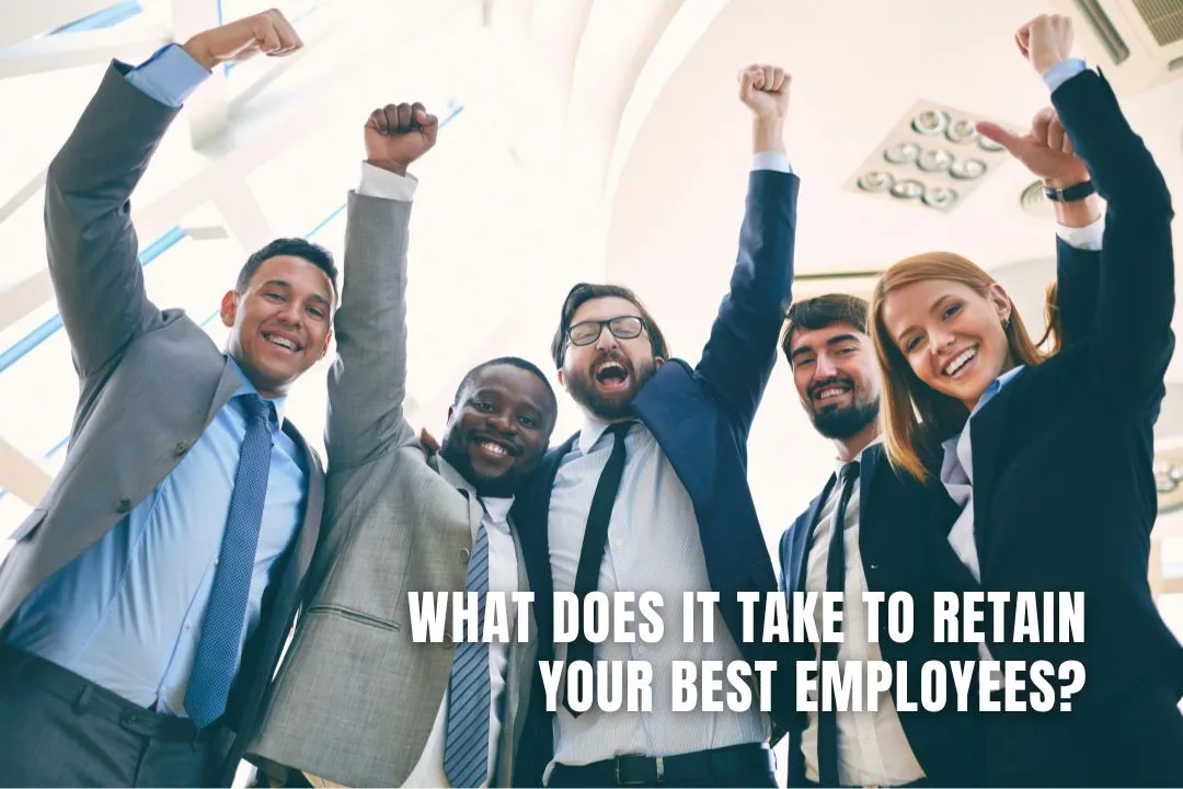 What Does It Take to Retain Your Best Employees?