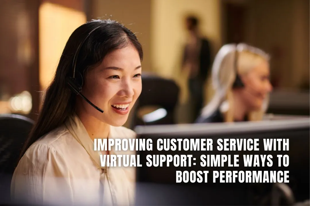 Improving Customer Service with Virtual Support: Simple Ways to Boost Performance