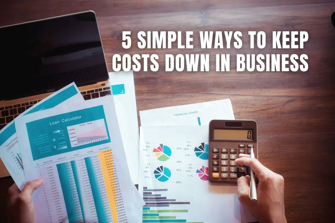 5 Simple Ways to Keep Costs Down in Business
