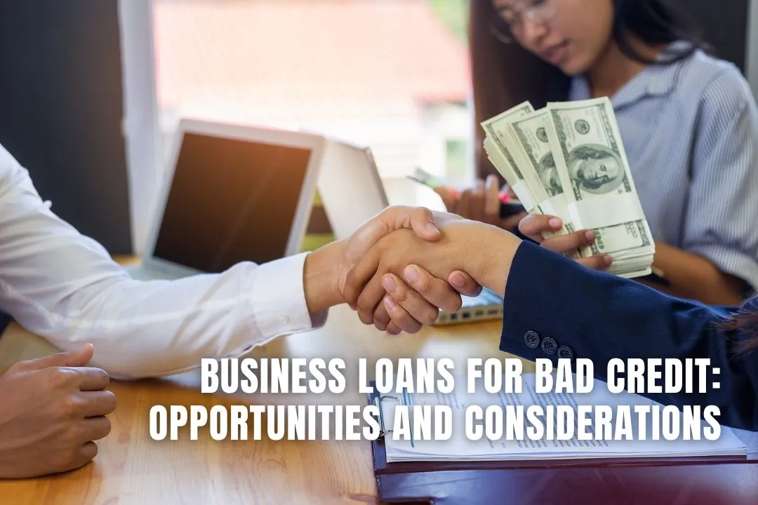 Business Loans for Bad Credit: Opportunities and Considerations