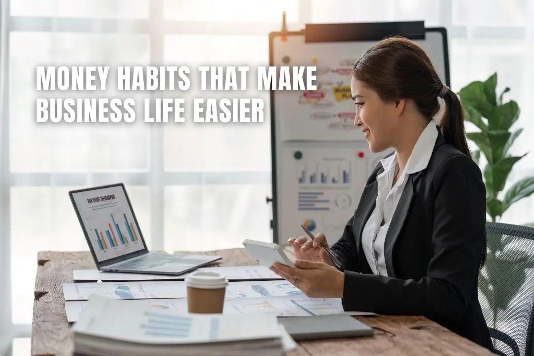 Money Habits That Make Business Life Easier