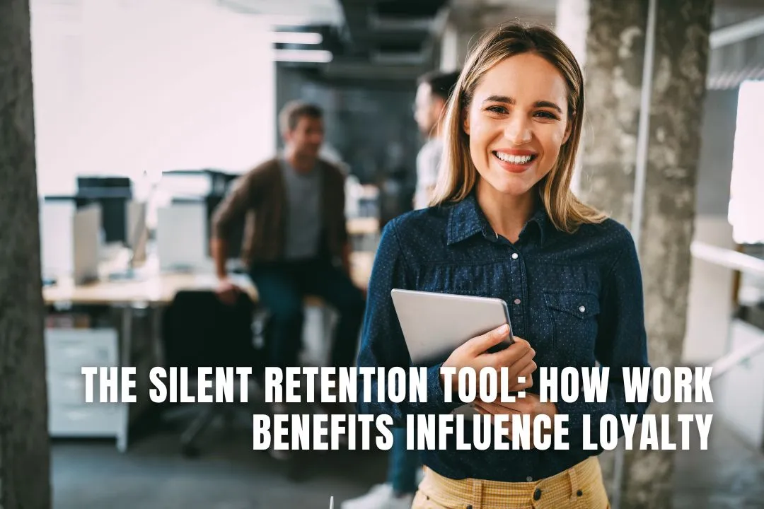 The Silent Retention Tool: How Work Benefits Influence Loyalty