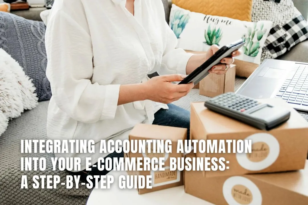 Integrating Accounting Automation into Your E-Commerce Business: A Step-by-Step Guide