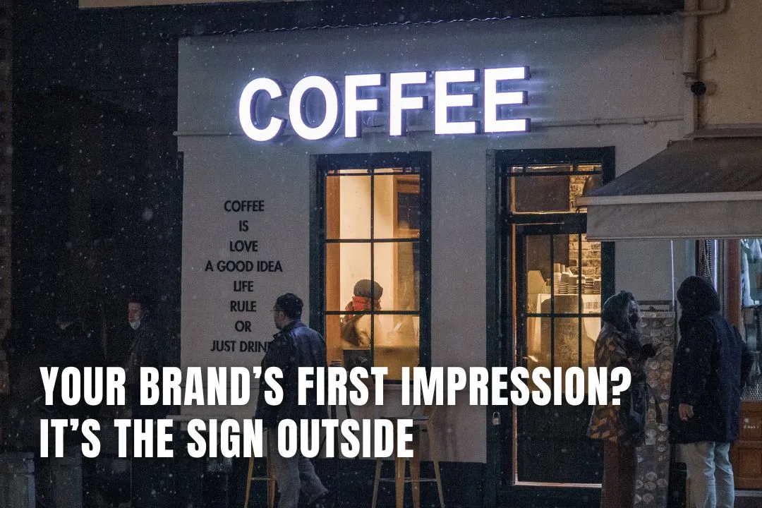 Your Brand’s First Impression? It’s the Sign Outside