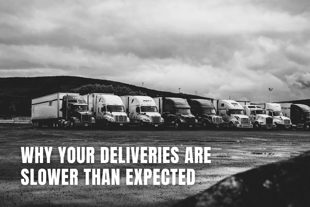Why Your Deliveries Are Slower Than Expected